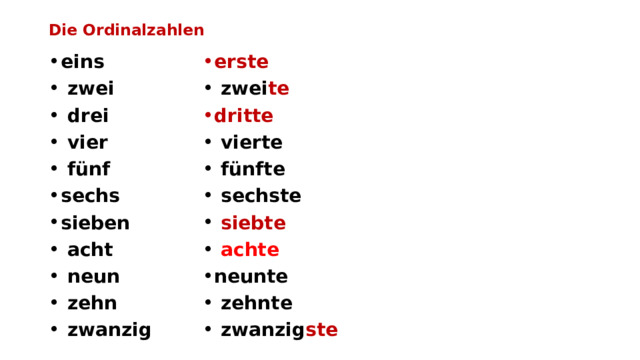 Die Ordinalzahlen eins  zwei  drei  vier  fünf sechs sieben  acht  neun  zehn  zwanzig erste  zwei te dritte  vierte  fünfte  sechste  siebte  achte neunte  zehnte  zwanzig ste 