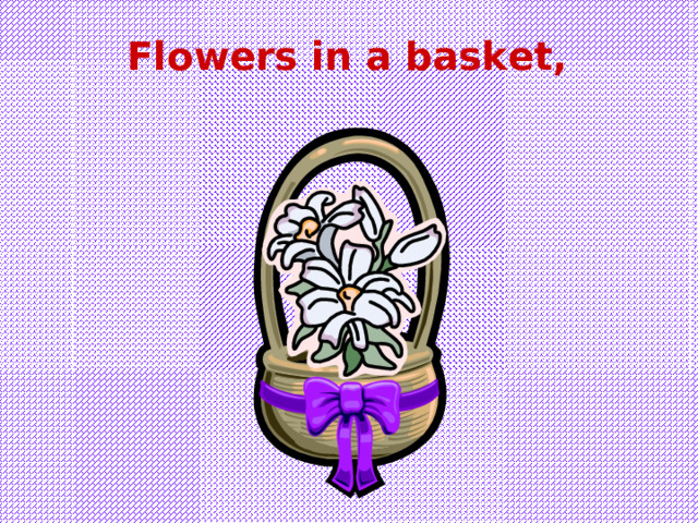 Flowers in a basket, 