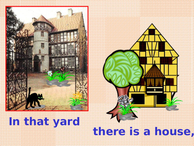 In that yard there is a house , 