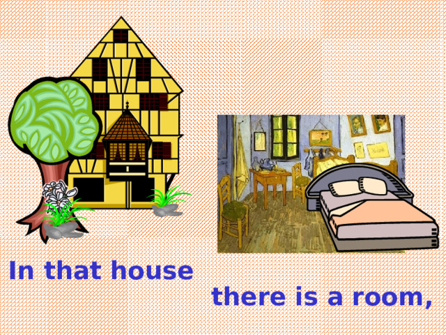 In that house there is a room , 