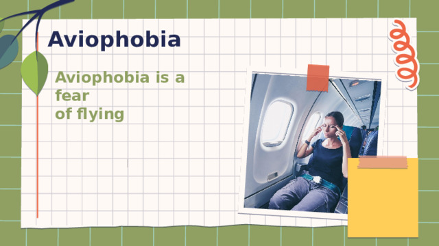 Aviophobia Aviophobia is a fear  of flying 