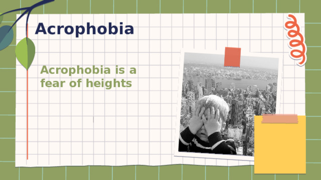 Acrophobia Acrophobia is a fear of heights 