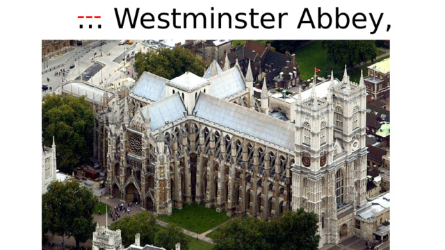 … Westminster Abbey, --- 