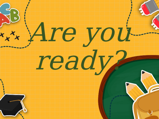 Are you ready? 