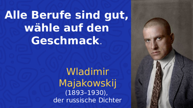 Alle Berufe sind gut, wähle auf den Geschmack . Wladimir Majakowskij (1893–1930), der russische Dichter  