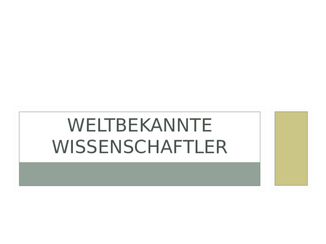 WELTBEKANNTE WISSENSCHAFTLER 