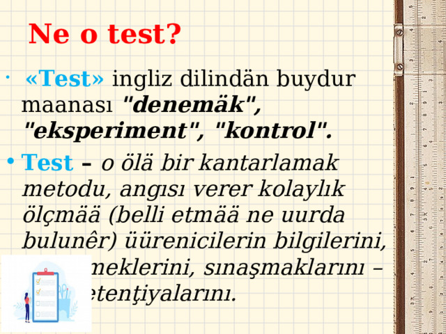  Ne o test?  «Test» ingliz dilindän buydur maanası 