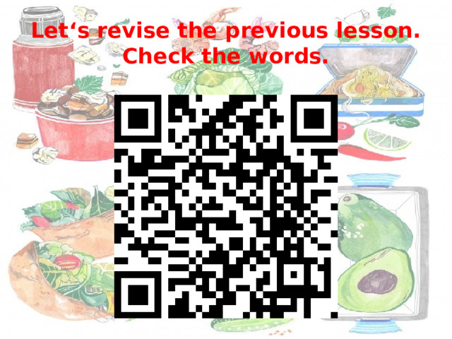 Let‘s revise the previous lesson.  Check the words. 
