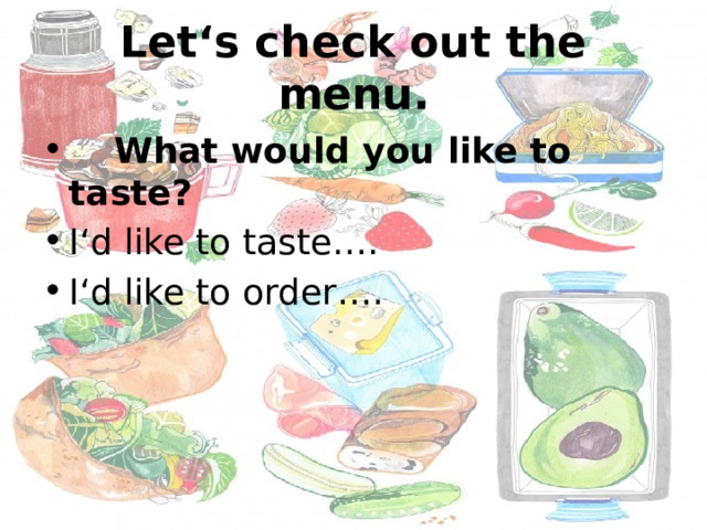 Let‘s check out the menu.  What would you like to taste? I‘d like to taste…. I‘d like to order…. 