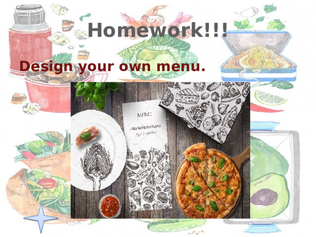 Homework!!! Design your own menu. 