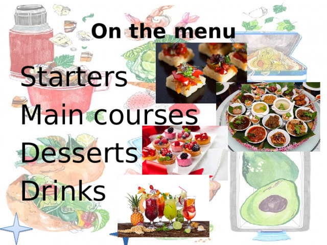 On the menu Starters Main courses Desserts Drinks 