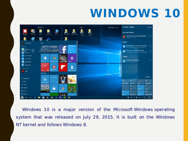 Windows 10 Windows 10 is a major version of the Microsoft Windows operating system that was released on July 29, 2015. It is built on the Windows NT kernel and follows Windows 8. 