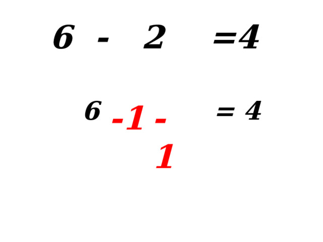 6 - 2 =4   6 = 4 -1 - 1 