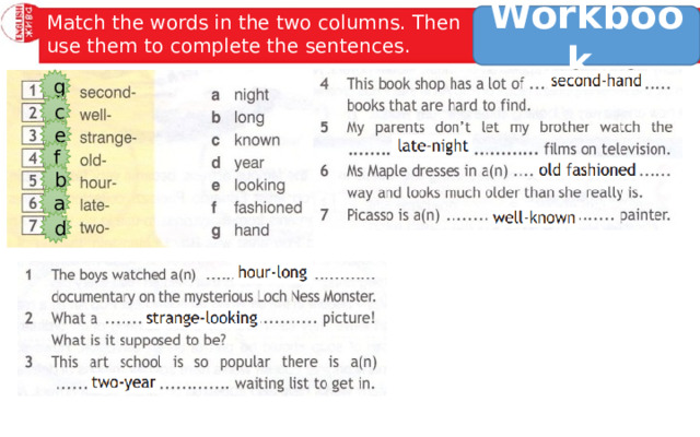 Workbook Match the words in the two columns. Then use them to complete the sentences. g c e f b a d 