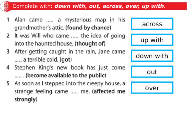 Complete with: down with, out, across, over, up with . across up with down with out over 