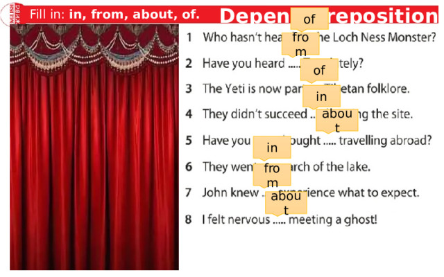 Depend preposition Fill in: in, from, about, of. of Part of Часть Part of Part … from of Think about Серьезно обдумывать Think about Think … in Hear from Hear … Услышать Hear from about Succeed in Succeed … Succeed in Добиться успеха в in Знать Hear of Hear … Hear of from In search of … search of In search of В поиске about Nervous about Nervous … Нервничать Nervous about Know from experience Know … experience Know from experience Знать по опыту 