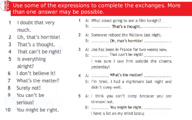 Use some of the expressions to complete the exchanges. More than one answer may be possible. 