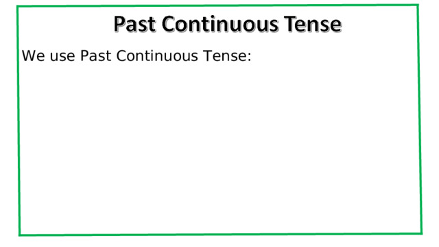 We use Past Continuous Tense: 