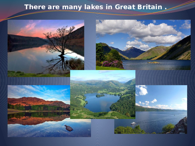 There are many lakes in Great Britain .    