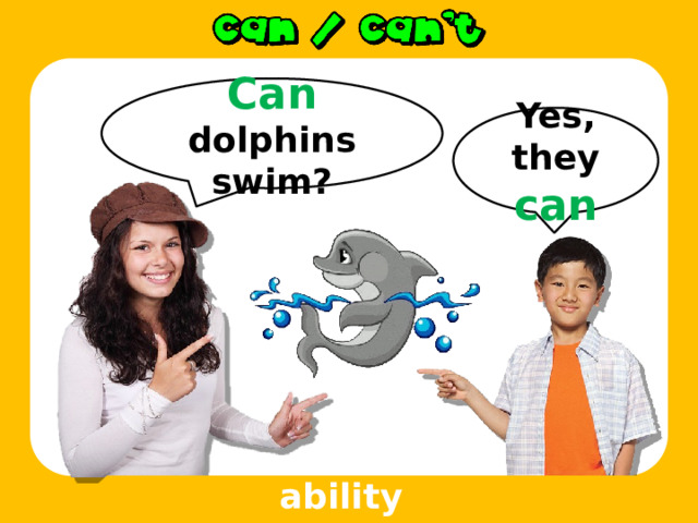 Can dolphins swim? Yes, they can ability 