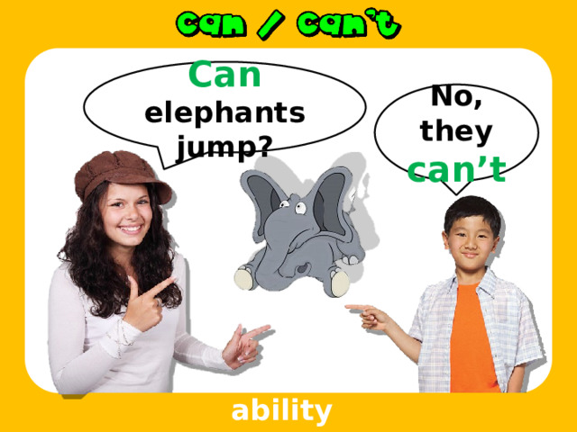 Can elephants jump? No, they can’t ability 
