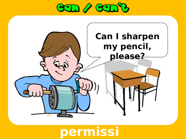  Can I sharpen my pencil, please? permission 