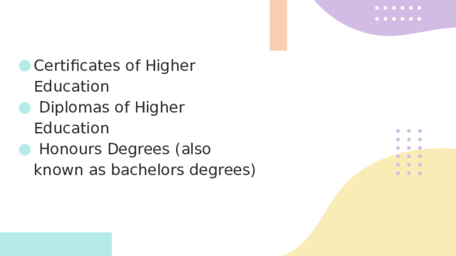 Certificates of Higher Education  Diplomas of Higher Education  Honours Degrees (also known as bachelors degrees)   