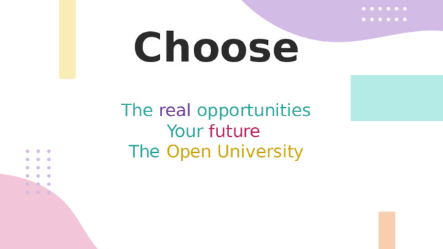 Choose   The real opportunities  Your future  The Open University 