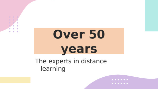 Over 50 years The experts in distance learning 