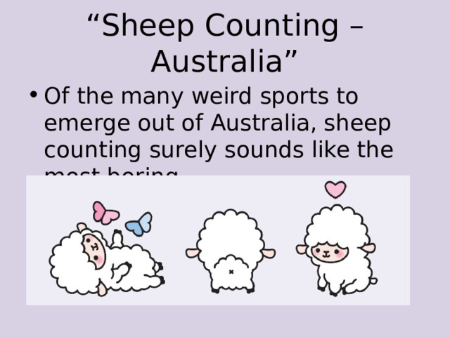 “ Sheep Counting – Australia” Of the many weird sports to emerge out of Australia, sheep counting surely sounds like the most boring. 