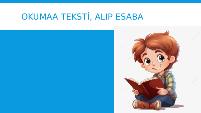Okumaa tEkstİ, alıp esaba 