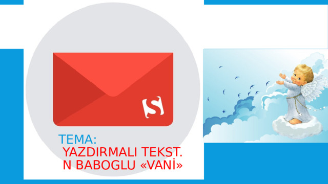 Tema:   Yazdırmali tekst.  N Baboglu «vanİ» 