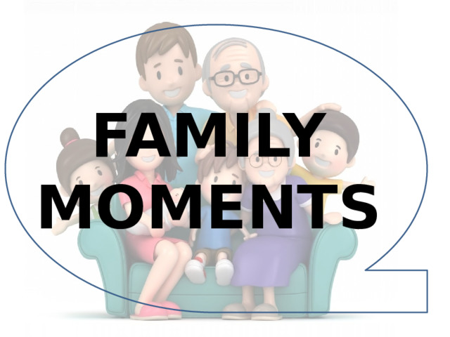 FAMILY MOMENTS 