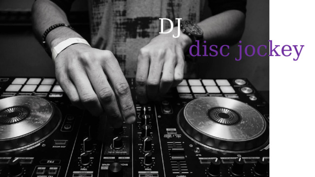 DJ    disc jockey 