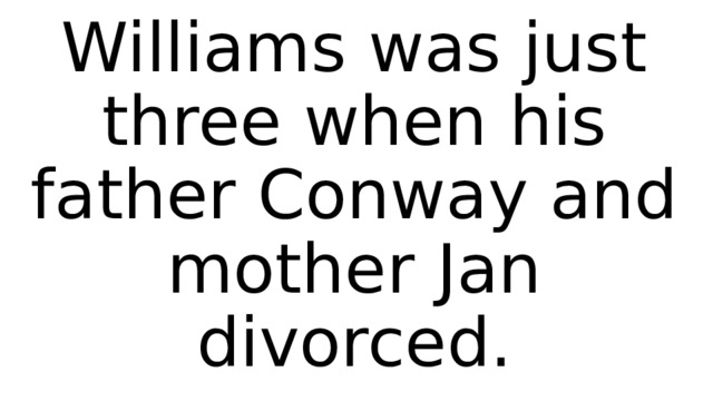 Williams was just three when his father Conway and mother Jan divorced. 