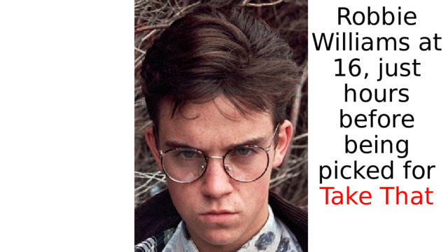 Robbie Williams at 16, just hours before being picked for Take That 