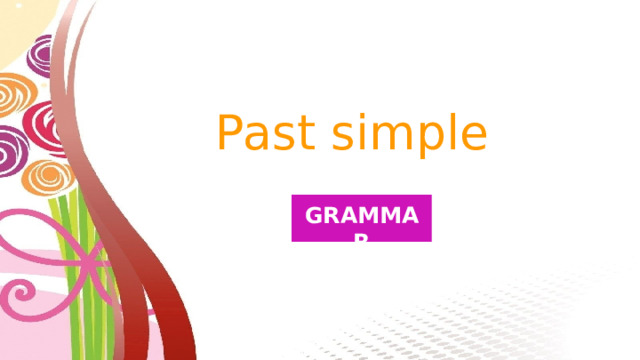 Past simple GRAMMAR 