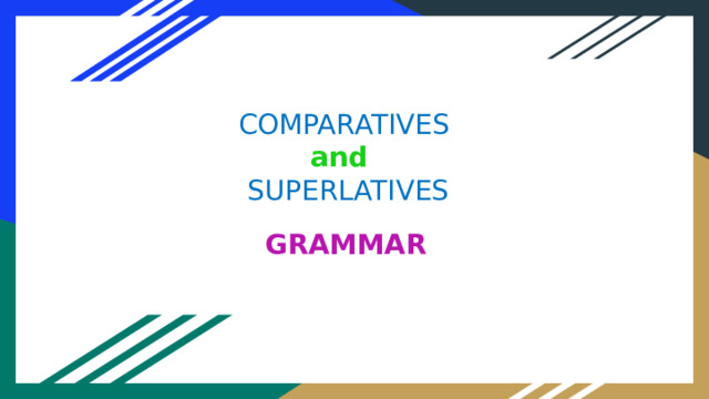 COMPARATIVES  and   SUPERLATIVES GRAMMAR 