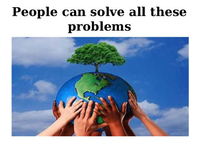 People can solve all these problems 