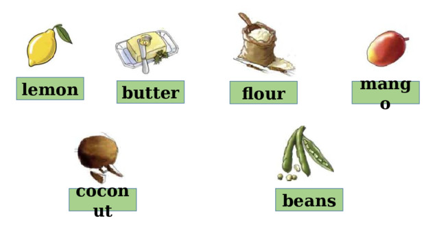 lemon butter flour mango coconut beans 