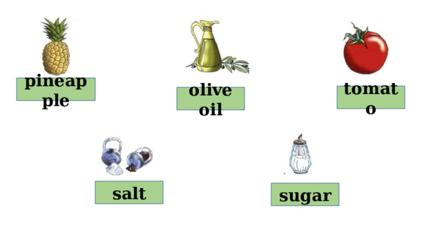 pineapple tomato olive oil salt sugar 