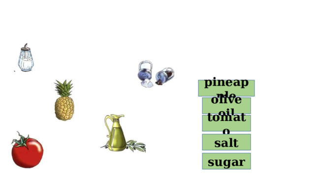 pineapple olive oil tomato salt sugar 