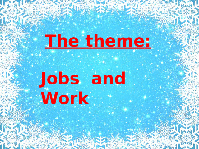 The theme: Jobs and Work 