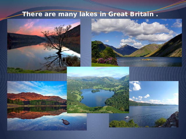 There are many lakes in Great Britain .  