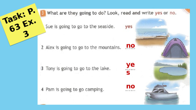 Task: P. 63 Ex. 3 no yes no 
