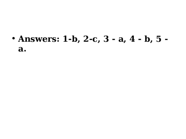 Answers: 1-b, 2-c, 3 - a, 4 - b, 5 - a.   