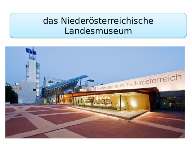 das Niederösterreichische Landesmuseum 
