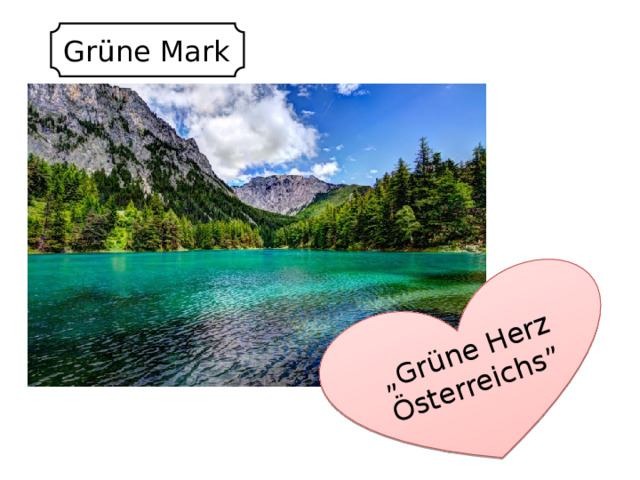 „ Grüne Herz Österreichs” Grüne Mark 