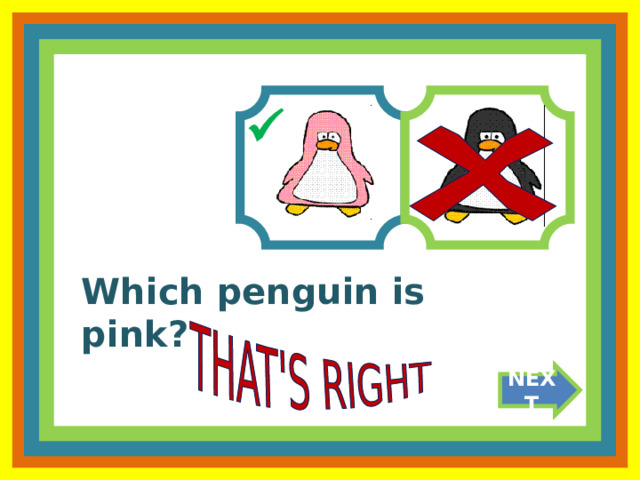  Which penguin is pink? NEXT 
