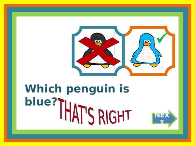  Which penguin is blue? NEXT 